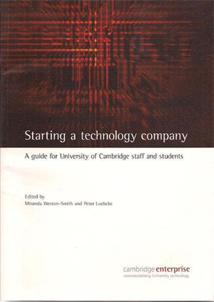 Starting a Technology Company, edited by Marina Weston-Smith and Peter Luebcke. Guide for entrepreneurial faculty and students at the University of Cambridge, UK. Copy-edited by John Elder.