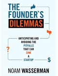 The Founders Dilemmas: Anticipating and Avoiding the Pitfalls That Can Sink a Startup, by Noam Wasserman. Copy-edited by John Elder.